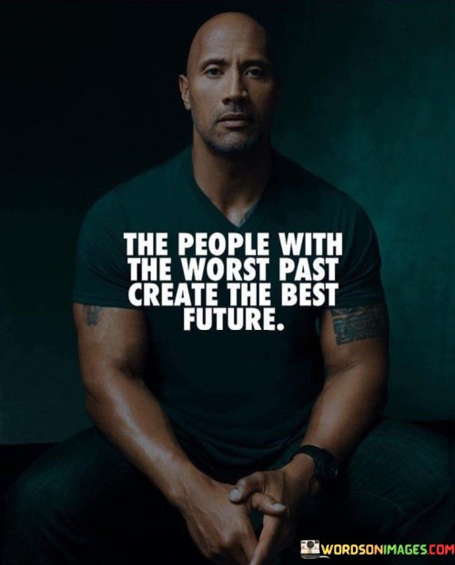 The People With The Worst Past Create Quotes