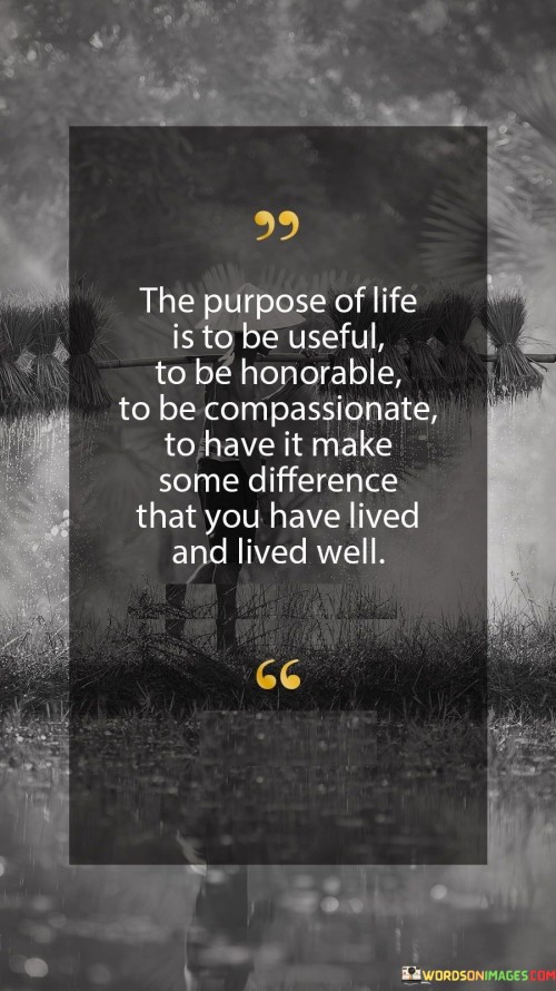 The-Purpose-Of-Life-Is-To-Be-Useful-To-Be-Quotes.jpeg