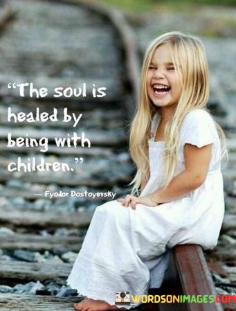 The-Soul-Is-Healed-By-Being-With-Children-Quotes.jpeg