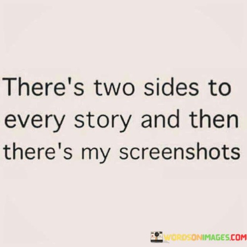 Theres-Two-Sides-To-Every-Story-And-Then-Theres-My-Quotes.jpeg