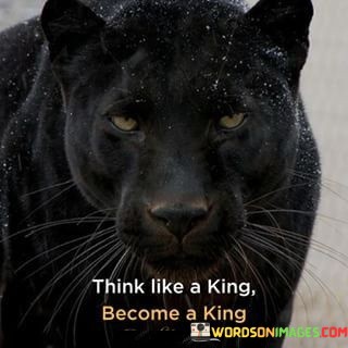 Think-Like-A-King-Become-A-King-Quotes.jpeg