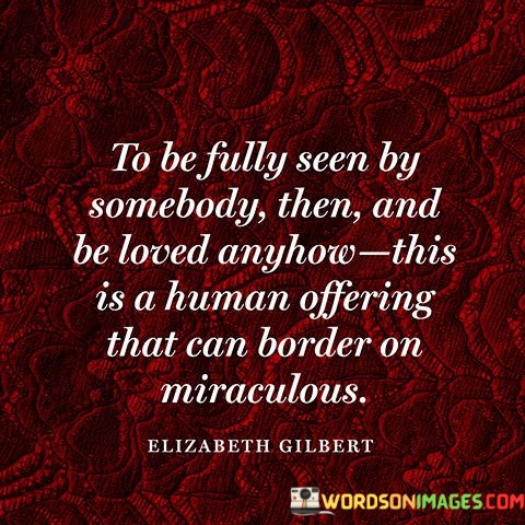 To-Be-Fully-Seen-By-Somebody-Then-And-Be-Loved-Quotes.jpeg