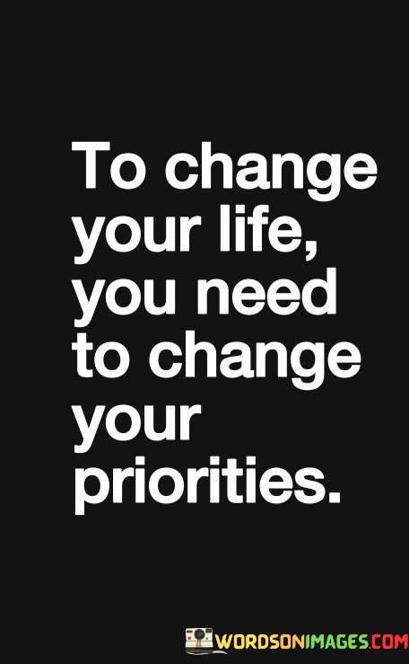To-Change-Your-Life-You-Need-To-Change-Your-Priorities-Quotes.jpeg