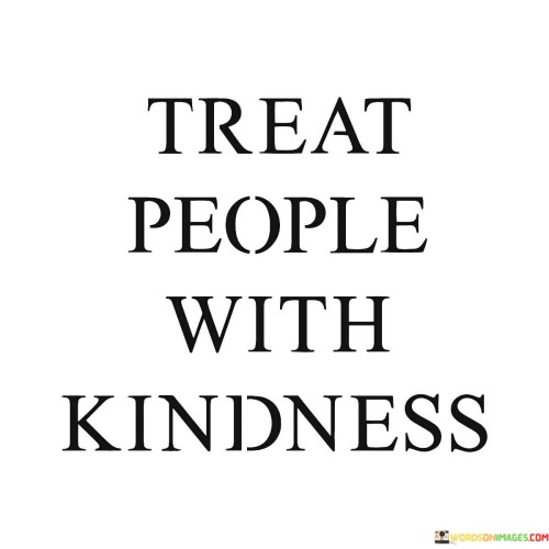 Treat People With Kindness Quotes