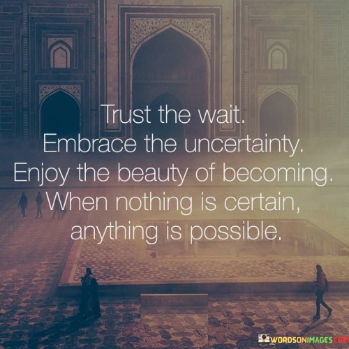 Trust-The-Wait-Embrace-The-Uncertainty-Enjoy-The-Beauty-Quotes.jpeg