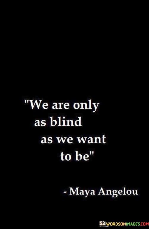 We-Are-Only-As-Blind-As-We-Want-To-Be-Quotes.jpeg