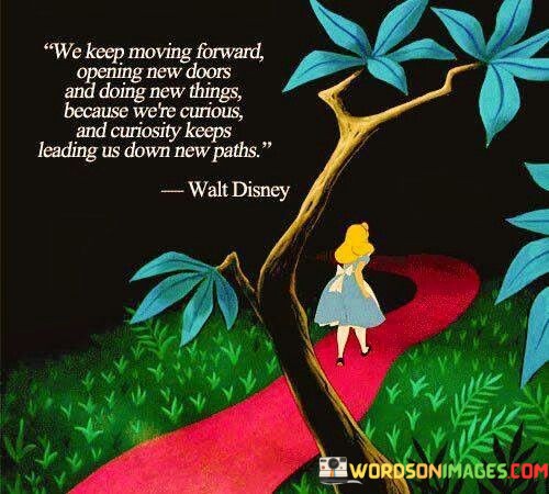 We-Keep-Moving-Forward-Opening-New-Doors-And-Doing-New-Quotes.jpeg
