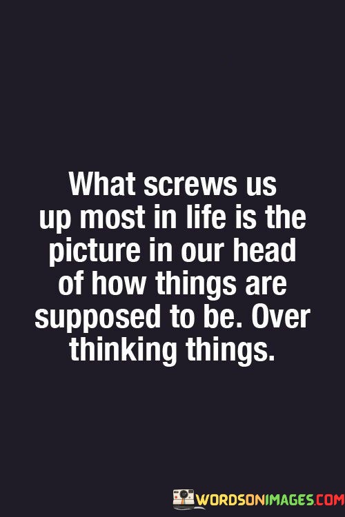 What-Screws-Us-Up-Most-In-Life-Is-The-Picture-Quotes.jpeg