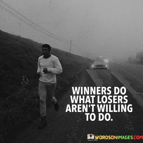 Winners-Do-What-Losers-Arent-Willing-To-Do-Quotes.jpeg