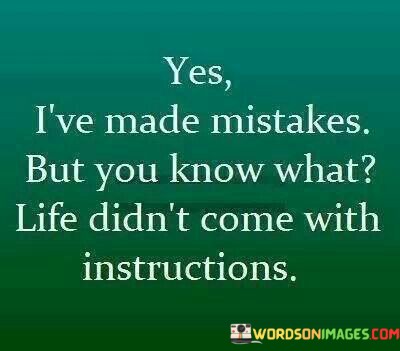 Yes-Ive-Made-Mistakes-But-You-Know-What-Life-Didnt-Quotes.jpeg