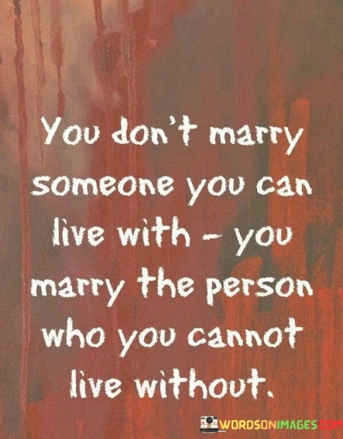 You-Dont-Marry-Someone-You-Can-Live-With-Quotes.jpeg