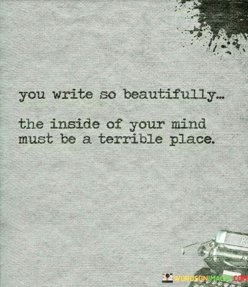 You-Write-So-Beautifully-The-Inside-Of-Your-Mind-Quotes.jpeg