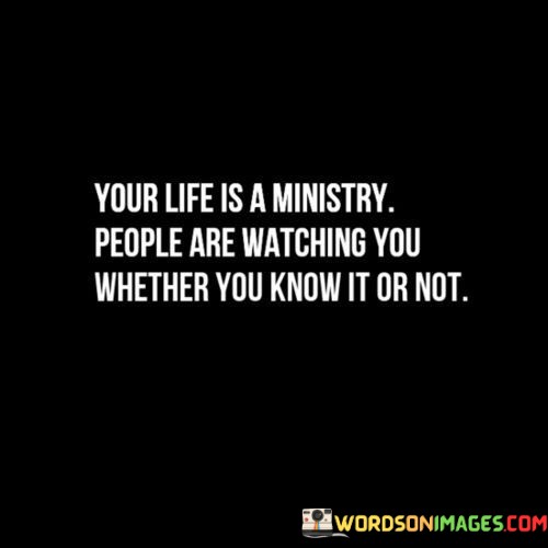 Your-Life-Is-Ministry-People-Are-Watching-You-Whether-Quotes.jpeg