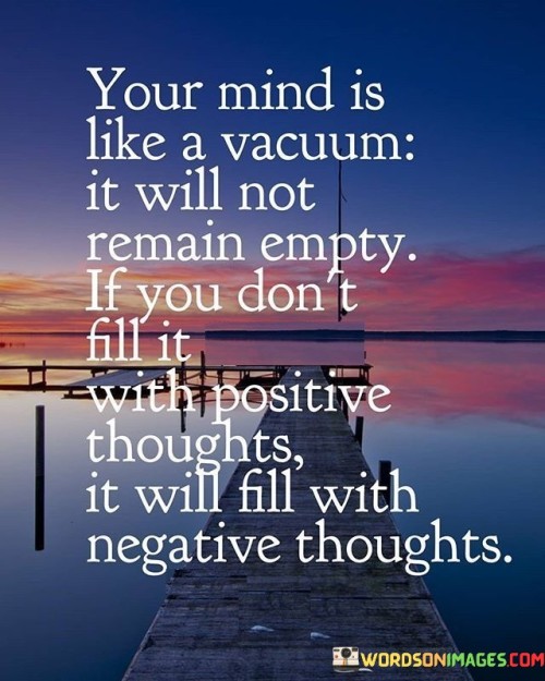 Your-Mind-Is-Like-A-Vacuum-It-Will-Not-Remain-Empty-Quotes.jpeg
