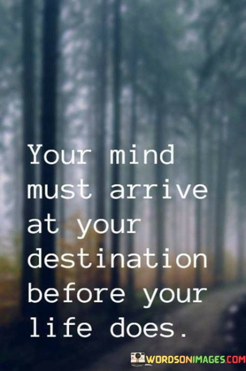 Your-Mind-Must-Arrive-At-Your-Destination-Before-Quotes.jpeg