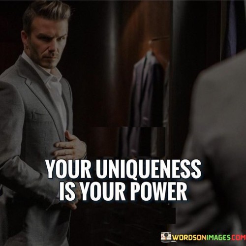 Your Uniqueness Is Your Power Quotes