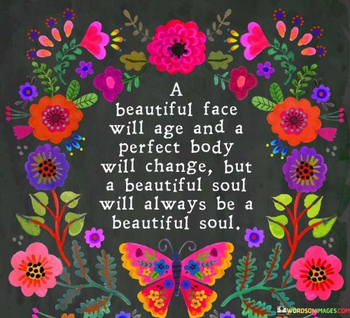 A-Beautiful-Face-Will-Age-And-A-Perfect-Body-Will-Quotes