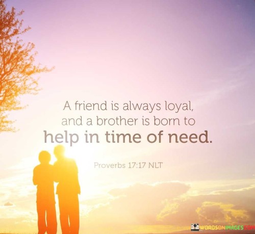 A-Friend-Is-Always-Loyal-And-A-Brother-Is-Born-Quotes