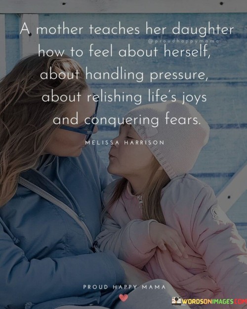 A Mother Teaches Her Daughter How To Feel About Herself Quotes