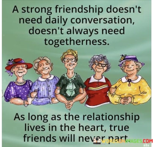 A Strong Friendship Doesn't Need Daily Conversation Quotes