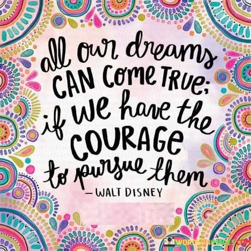 All-Our-Dreams-Can-Come-True-If-We-Have-The-Quotes.jpeg
