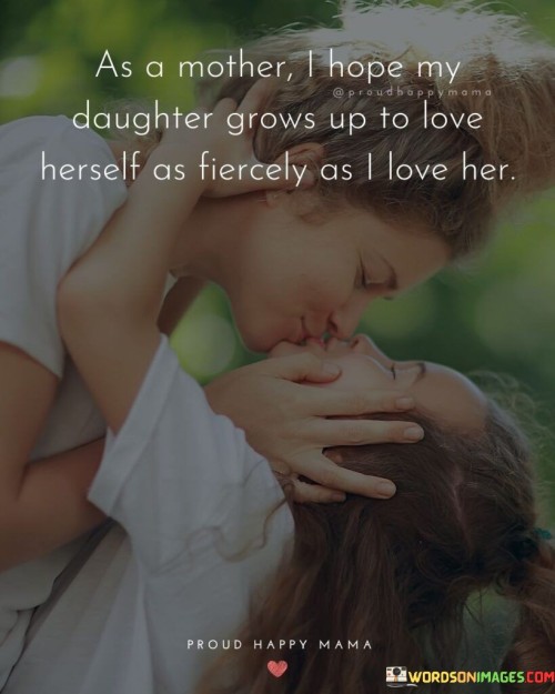 As A Mother I Hope My Daughter Grows Up Quotes