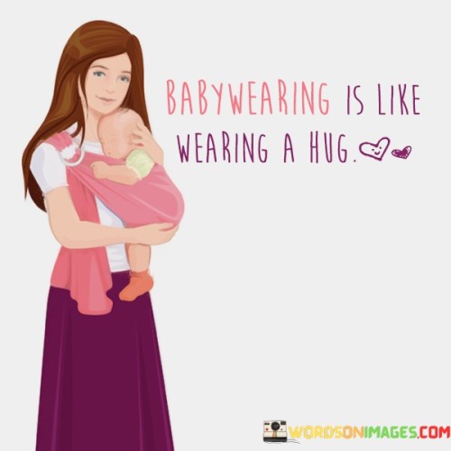 Babywearing Is Like Wearing A Hug Quotes