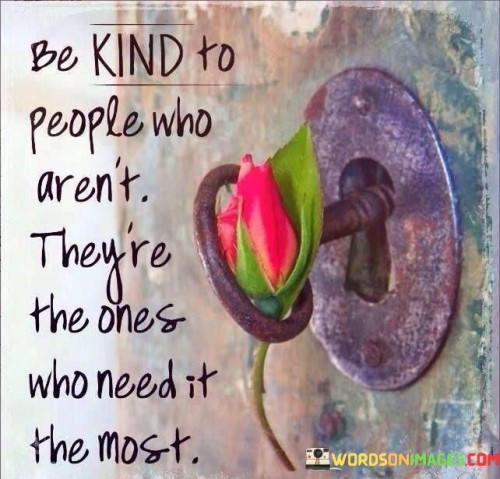 Be-Kind-To-People-Who-Arent-Theyre-The-Ones-Who-Quotes.jpeg