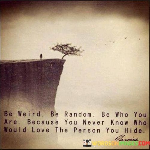 Be-Weird-Be-Random-Be-Who-You-Are-Because-You-Quotes.jpeg
