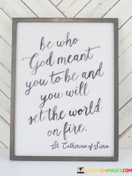 Be-Who-God-Meant-You-To-Be-And-You-Will-Quotes.jpeg