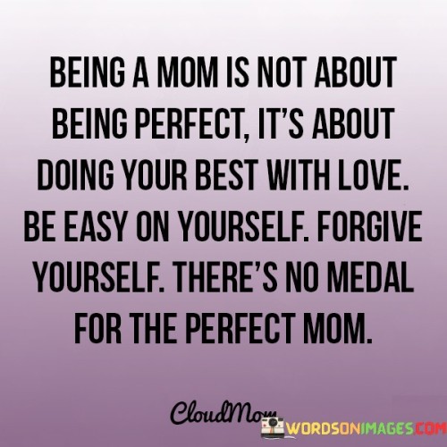 Being A Mom Is Not About Being Perfect Quotes