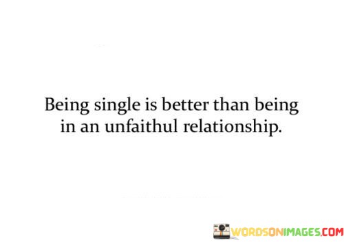 Being-Single-Is-Better-Than-Being-In-An-Unfaithful-Relationship-Quotes.jpeg