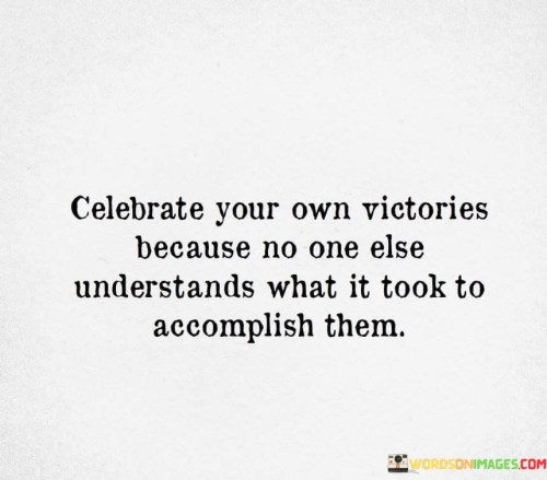 Celebrate-Your-Own-Victories-Because-No-One-Quotes.jpeg