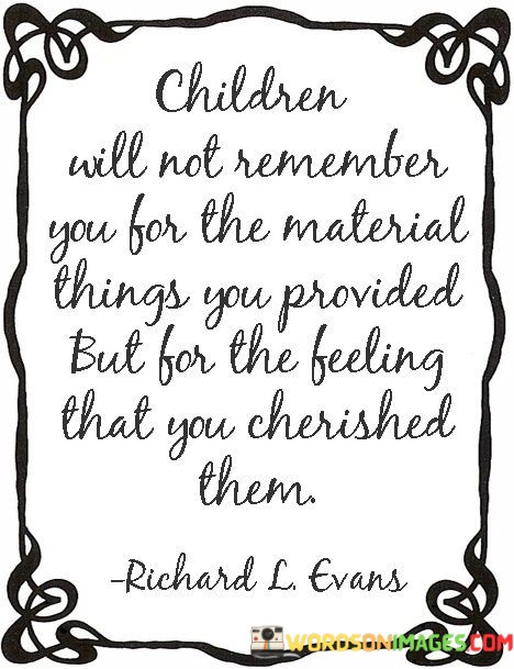 Children-Will-Not-Remember-You-For-The-Material-Things-You-Quotes.jpeg