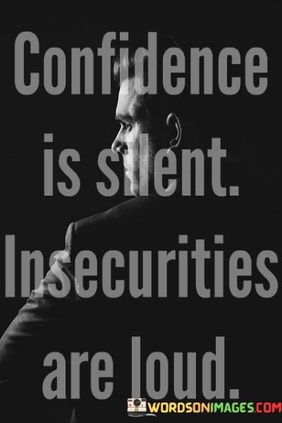 Confidence-Is-Silent-Insecurities-Are-Loud-Quotes.jpeg