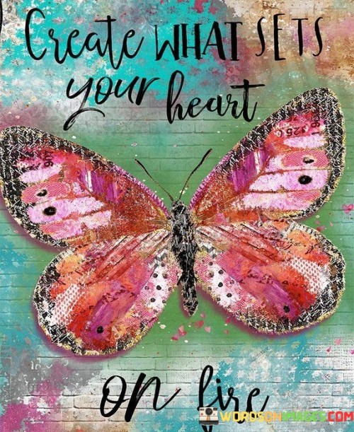 Create-What-Sets-Your-Heart-On-Fire-Quotes.jpeg