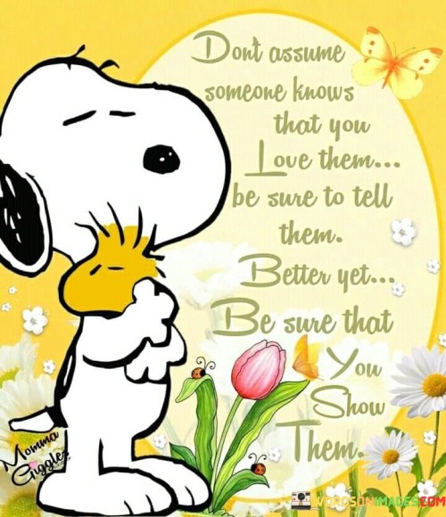 Dont-Assume-Someone-Knows-That-You-Love-Them-Be-Sure-Quotes.jpeg