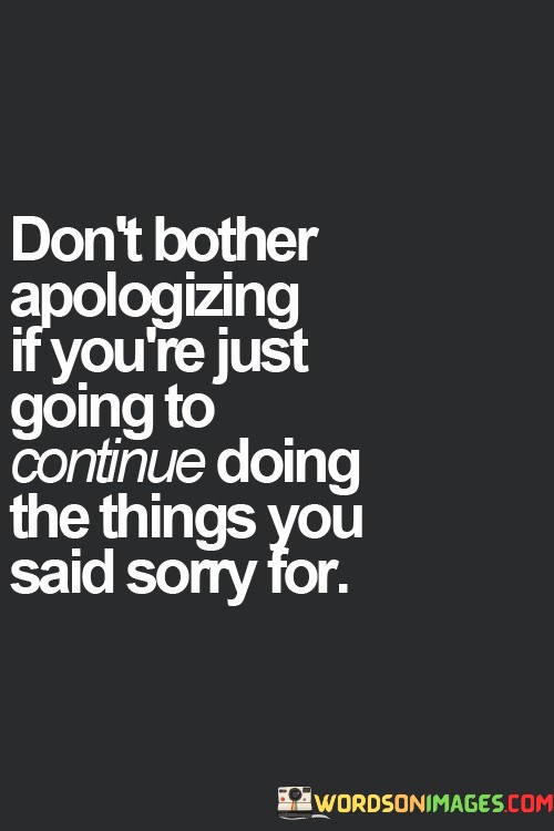 Dont-Bother-Apologizing-If-Youre-Just-Going-Quotes.jpeg