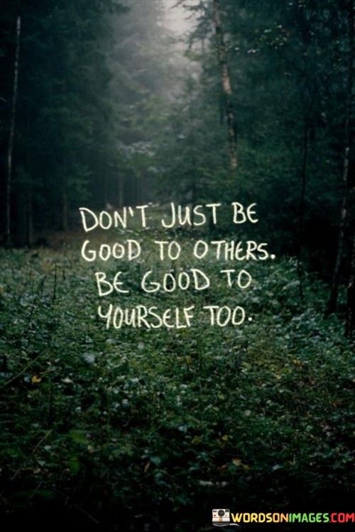 Dont-Just-Be-Good-To-Others-Be-Good-To-Quotes.jpeg
