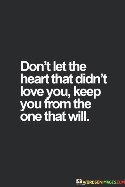 Dont-Let-The-Heart-That-Didnt-Love-You-Keep-Quotes.jpeg