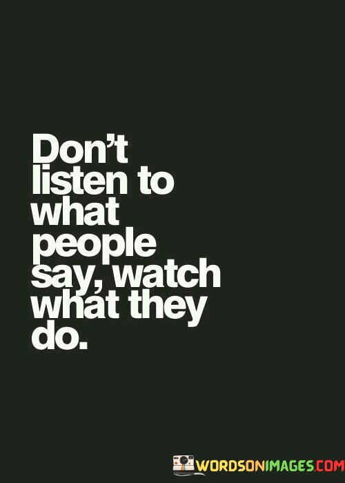 Dont-Listen-To-What-People-Say-Watch-Quotes.jpeg