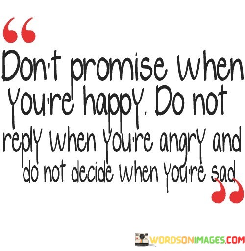 Dont-Promise-When-Youre-Happy-Do-Not-Reply-When-Youre-Quotes.jpeg