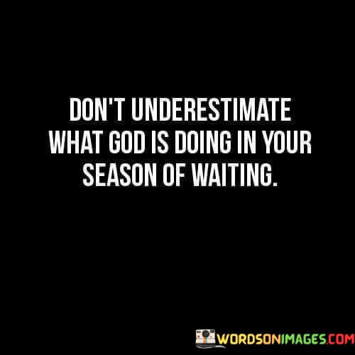 Dont-Underestimate-What-God-Is-Doing-In-Your-Season-Of-Quotes.jpeg