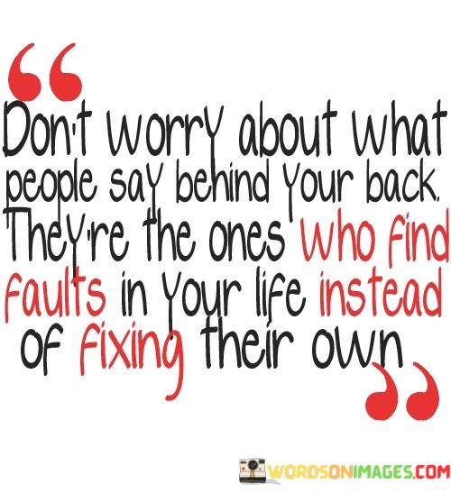 Dont-Worry-About-What-People-Say-Behind-Your-Back-Theyre-Quotes.jpeg