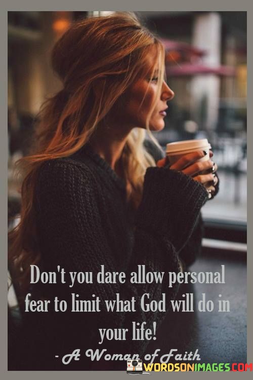 Dont-You-Dare-Allow-Personal-Fear-To-Limit-What-Quotes.jpeg