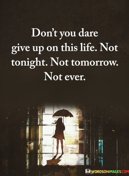 Dont-You-Dare-Give-Up-On-This-Life-Quotes.jpeg