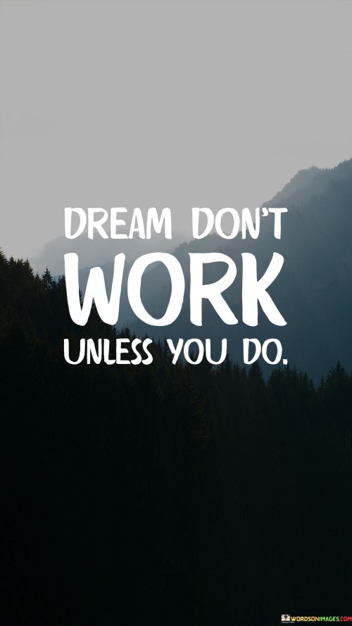 Dream Don't Work Unless You Do Quotes