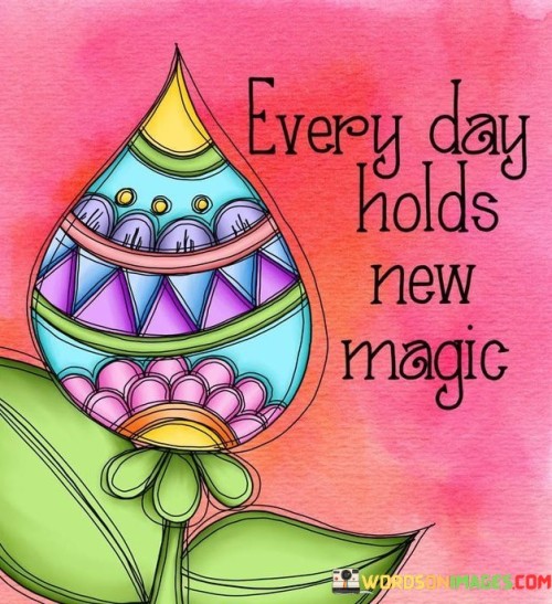 Eevery-Day-Holds-New-Magic-Quotes