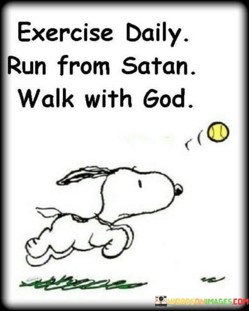 Exercise-Daily-Run-From-Satan-Walk-With-God-Quotes.jpeg