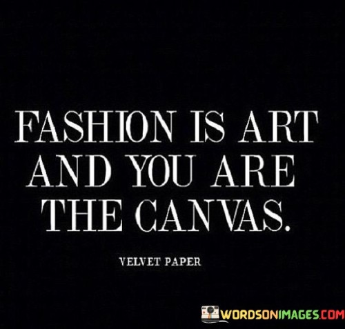 Fashion Is Art And You Are The Canvas Quotes